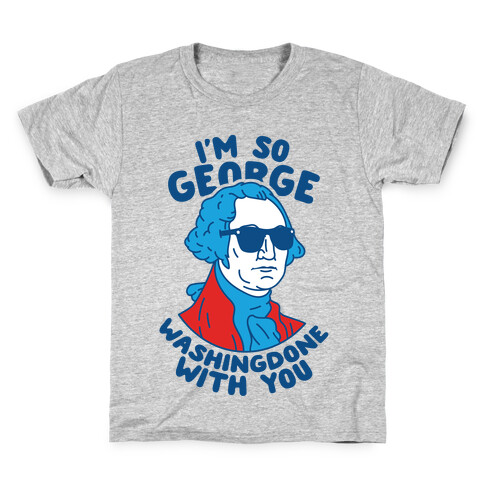 I'm So George Washingdone With You Kids T-Shirt