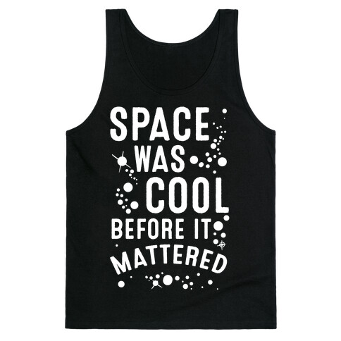 Space Was Cool Before it Mattered Tank Top