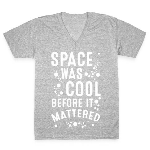 Space Was Cool Before it Mattered V-Neck Tee Shirt