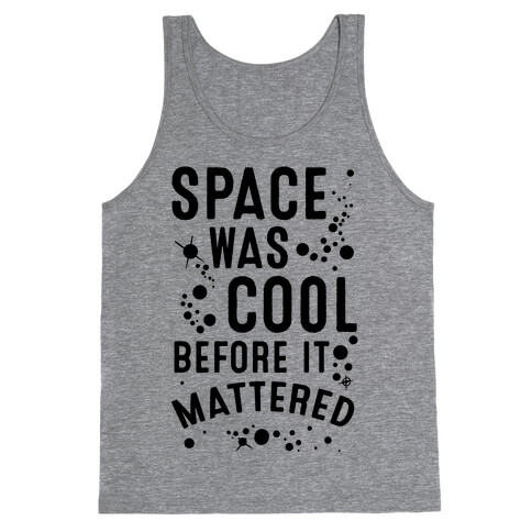 Space Was Cool Before it Mattered Tank Top