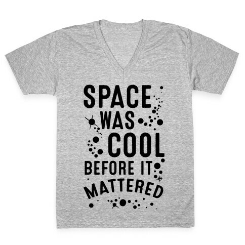 Space Was Cool Before it Mattered V-Neck Tee Shirt