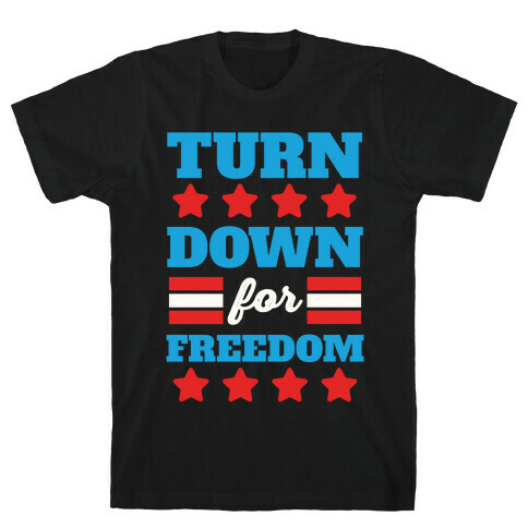 Turn Down for Freedom T-Shirt