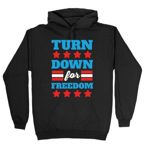 Turn Down for Freedom Hooded Sweatshirt