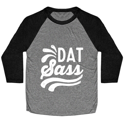 Dat Sass Baseball Tee