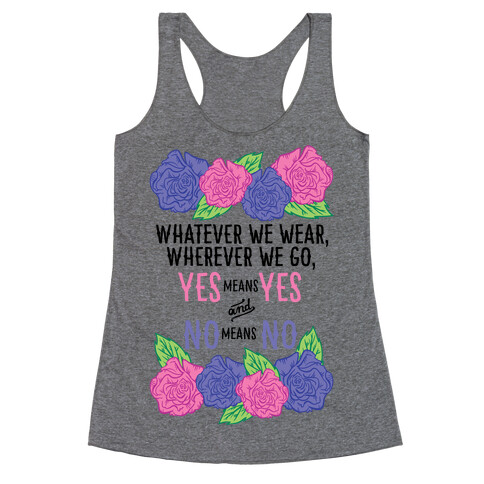 Whatever We Wear Wherever We Go Yes Means Yes And No Means No Racerback Tank Top