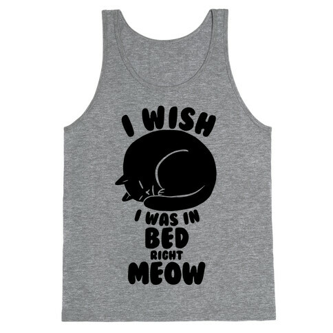 I Wish I Was In Bed Right Meow Tank Top