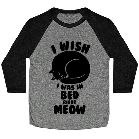 I Wish I Was In Bed Right Meow Baseball Tee