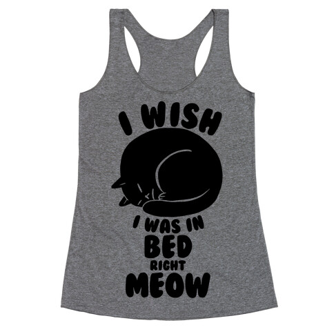 I Wish I Was In Bed Right Meow Racerback Tank Top