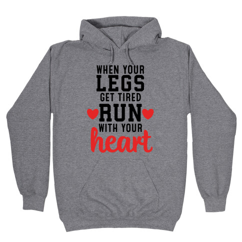 When Your Legs Get Tired Run With Your Heart Hooded Sweatshirt