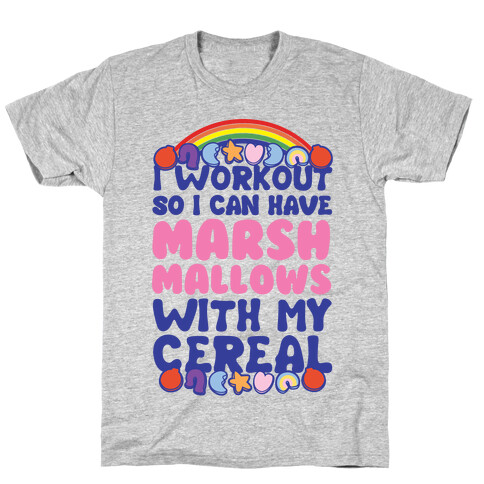 I Workout So I Can Have Marshmallows With My Cereal T-Shirt