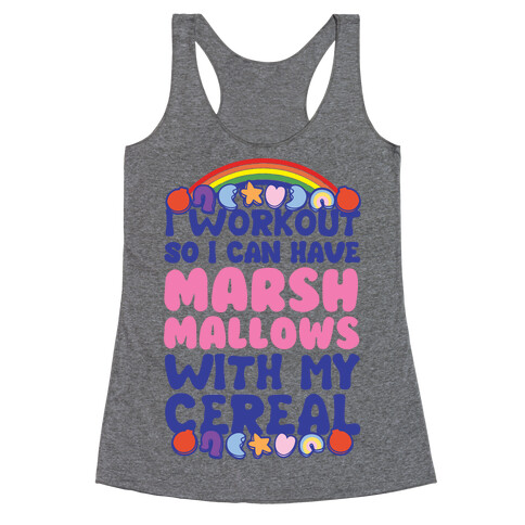 I Workout So I Can Have Marshmallows With My Cereal Racerback Tank Top