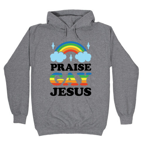 Praise Gay Jesus Hooded Sweatshirt