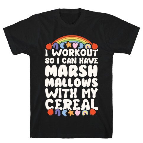 I Workout So I Can Have Marshmallows With My Cereal T-Shirt