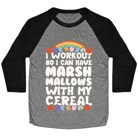 I Workout So I Can Have Marshmallows With My Cereal Baseball Tee