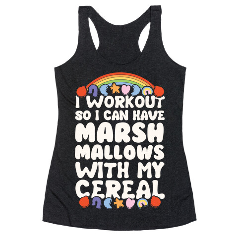 I Workout So I Can Have Marshmallows With My Cereal Racerback Tank Top