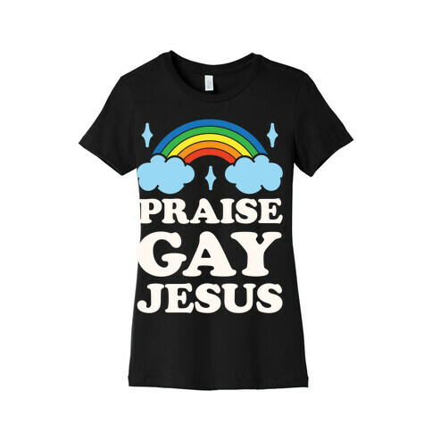 Praise Gay Jesus Womens T-Shirt