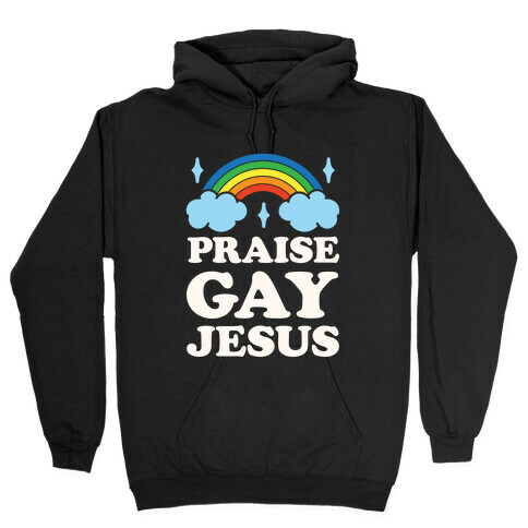Praise Gay Jesus Hooded Sweatshirt
