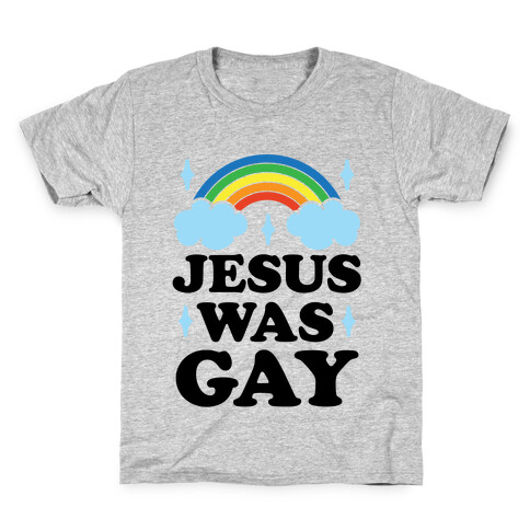 Jesus Was Gay Kids T-Shirt