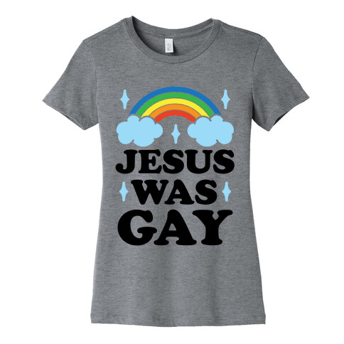 Jesus Was Gay Womens T-Shirt