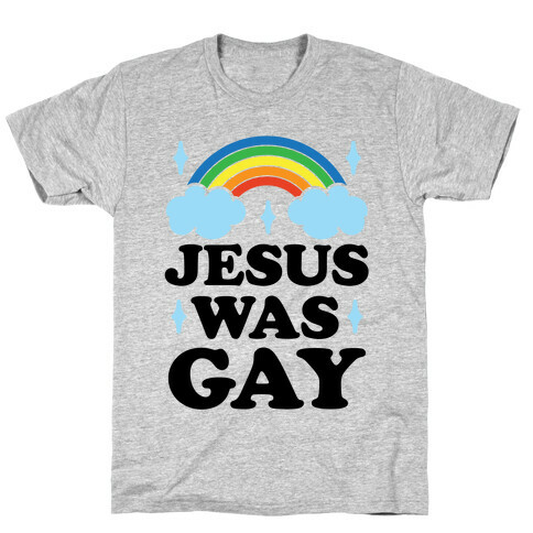 Jesus Was Gay T-Shirt