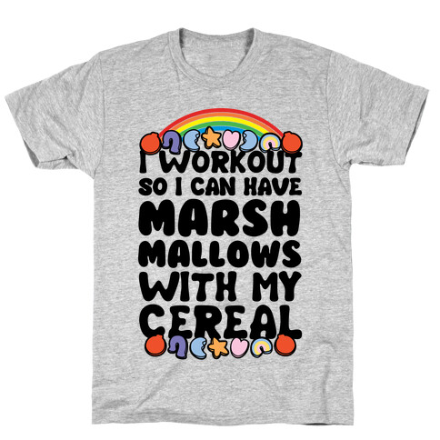 I Workout So I Can Have Marshmallows With My Cereal T-Shirt