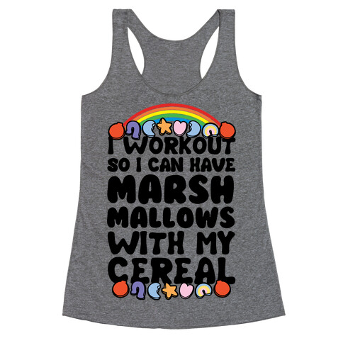 I Workout So I Can Have Marshmallows With My Cereal Racerback Tank Top