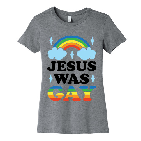 Jesus Was Gay Womens T-Shirt