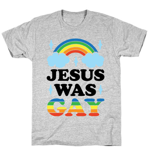 Jesus Was Gay T-Shirt
