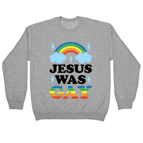 Jesus Was Gay Pullover