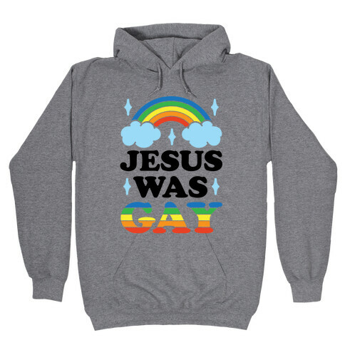 Jesus Was Gay Hooded Sweatshirt