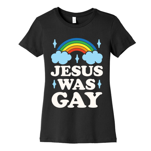 Jesus Was Gay Womens T-Shirt