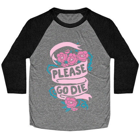 Please Go Die Baseball Tee