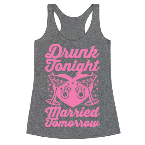 Drunk Tonight Married Tomorrow Racerback Tank Top