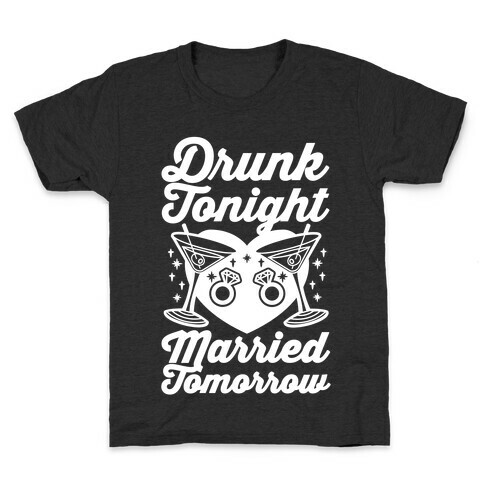 Drunk Tonight Married Tomorrow Kids T-Shirt