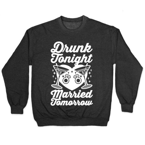 Drunk Tonight Married Tomorrow Pullover