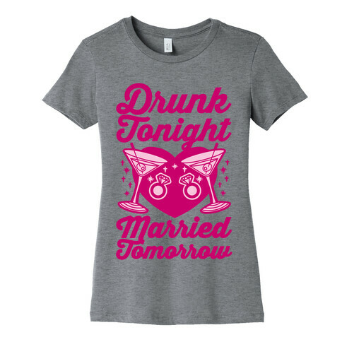 Drunk Tonight Married Tomorrow Womens T-Shirt
