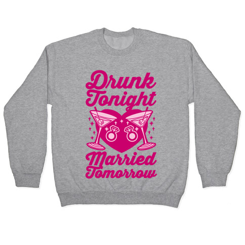 Drunk Tonight Married Tomorrow Pullover