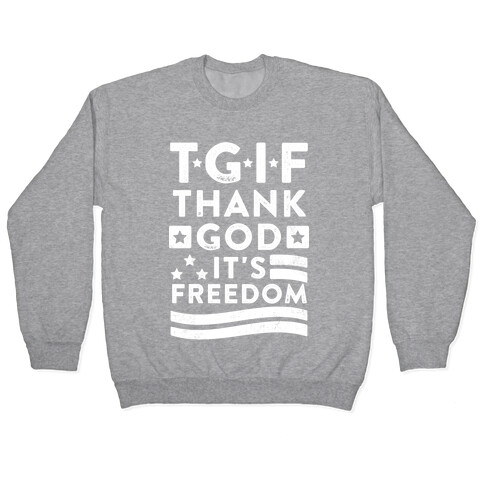 TGIF (Thank God It's Freedom) Pullover