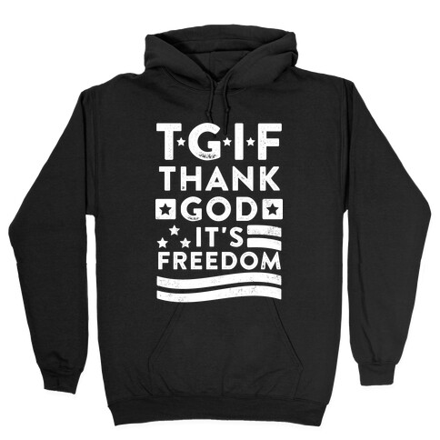 TGIF (Thank God It's Freedom) Hooded Sweatshirt