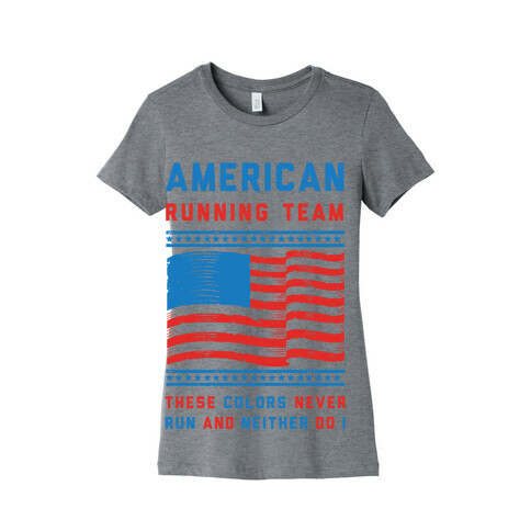 American Running Team These Colors Never Run And Neither Do I Womens T-Shirt