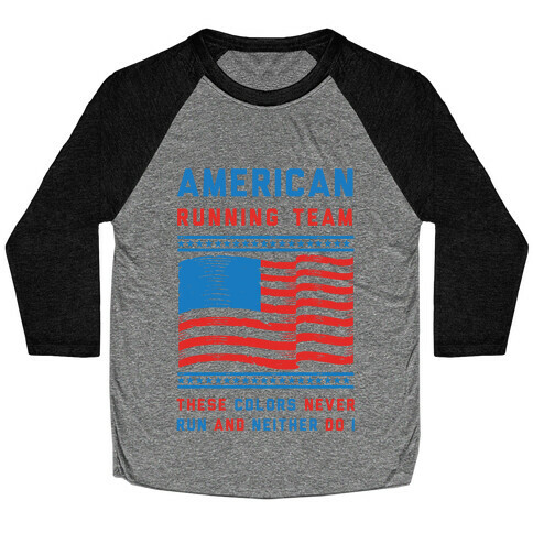 American Running Team These Colors Never Run And Neither Do I Baseball Tee