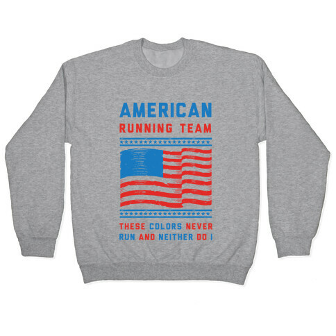 American Running Team These Colors Never Run And Neither Do I Pullover