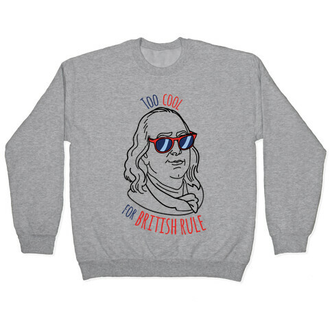 Too Cool for British Rule Pullover