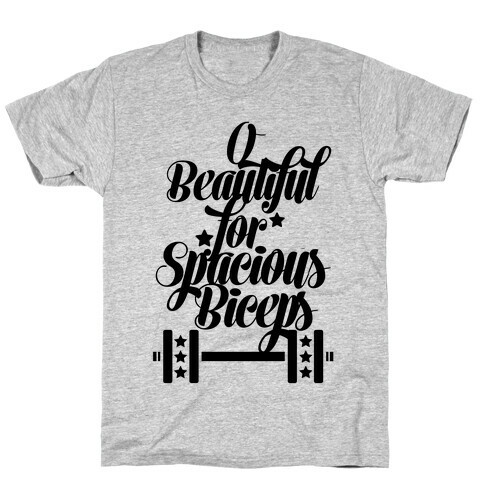 O Beautiful, For Spacious Biceps T-Shirt