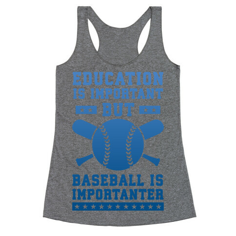 Education is Important But Baseball Is Importanter Racerback Tank Top