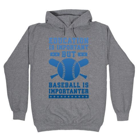 Education is Important But Baseball Is Importanter Hooded Sweatshirt