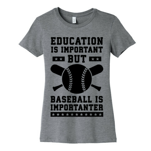 Education is Important But Baseball Is Importanter Womens T-Shirt
