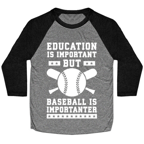 Education is Important But Baseball Is Importanter Baseball Tee