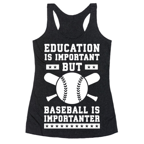 Education is Important But Baseball Is Importanter Racerback Tank Top