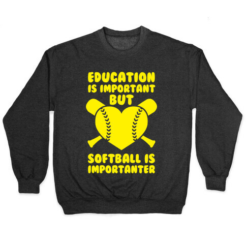 Education is Important But Softball Is Importanter Pullover